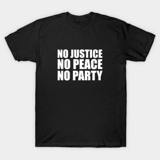 No Justice No Peace No Party T-Shirt